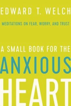 A Small Book for the Anxious Heart - Welch, Edward T
