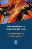 Reforma religiosa y transformación social: Aportes desde América Latina en ocasión de los 500 años de la Reforma Protestante