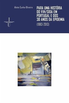 Para uma História do VIH/Sida em Portugal e dos 30 anos da epidemia: (1983-2013) - Cunha-Oliveira, Aliete