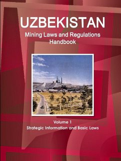 Uzbekistan Mining Laws and Regulations Handbook Volume 1 Strategic Information and Basic Laws - Ibp, Inc