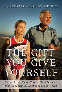 The Gift You Give Yourself: Surgical and Other Choices That Enhance Your Appearance, Confidence, and Health - McCollough, E. Gaylon