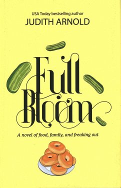Full Bloom: A Novel of Food, Family, and Freaking Out - Arnold, Judith