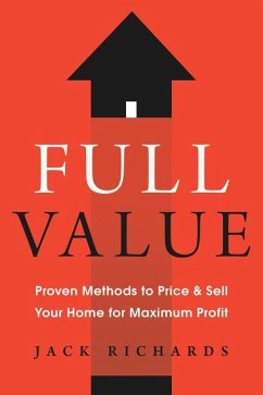 Full Value: Proven Methods to Price and Sell Your Home for Maximum Profit - Richards, Jack