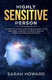Highly Sensitive Person: A complete Survival Guide to Relieve Anxiety, Stop Emotional Overload & Eliminate Negative Energy, for Empaths & Introverts (eBook, ePUB)