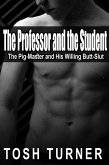 The Professor and the Student: The Pig-Master and His Willing Butt-Slut (eBook, ePUB) The Professor and the Student: The Pig-Master and His Willing Butt-Slut (eBook, ePUB)