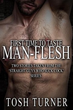 First Time to Taste Man-Flesh: Two Stories Taken From the 'Straight Guys Who Suck Cock' Series (eBook, ePUB) - Turner, Tosh