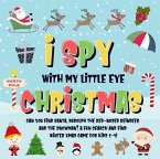 I Spy With My Little Eye - Christmas   Can You Find Santa, Rudolph the Red-Nosed Reindeer and the Snowman?   A Fun Search and Find Winter Xmas Game for Kids 2-4! (I Spy Books for Kids 2-4, #5) (eBook, ePUB)