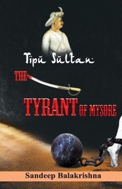 Tipu Sultan The Tyrant of Mysore - Balakrishna, Sandeep