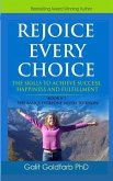 REJOICE EVERY CHOICE - Skills To Achieve Success, Happiness and Fulfillment: Book # 1: The Choice-Making Basics Everyone Needs to Know