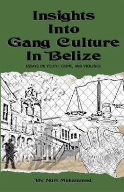 Insights Into Gang Culture in Belize: Essays on Youth, Crime, and Violence - Muhammad, Nuri