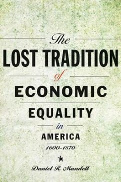 The Lost Tradition of Economic Equality in America, 1600-1870 - Mandell, Daniel R