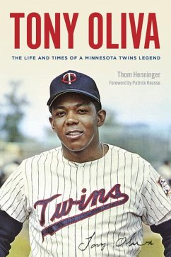 Tony Oliva: The Life and Times of a Minnesota Twins Legend - Henninger, Thom