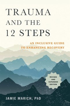 Trauma and the 12 Steps, Revised and Expanded: An Inclusive Guide to Enhancing Recovery - Marich, Jamie