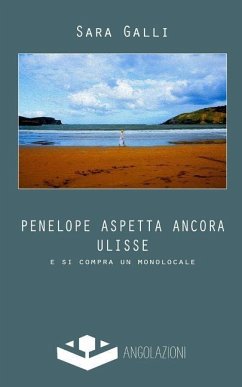 Penelope aspetta ancora Ulisse: e si compra un monolocale - Galli, Sara