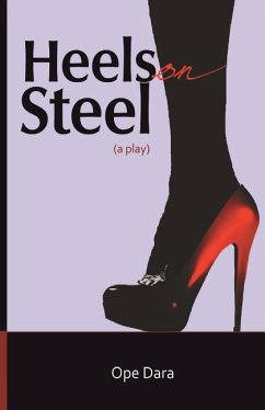 Heels on Steel: a play - Dara, Ope