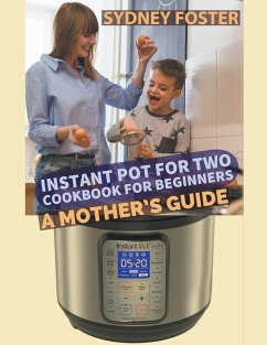 Instant Pot for Two Cookbook for Beginners - Foster, Sydney