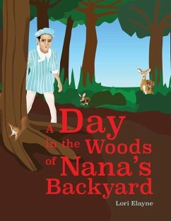 A Day in the Woods of Nana's Backyard: A Day in the Woods - Elayne, Lori