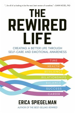 The Rewired Life: Creating a Better Life Through Self-Care and Emotional Awareness - Spiegelman, Erica