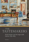 The Tastemakers - British Dealers and the Anglo-Gallic Interior, 1785-1865