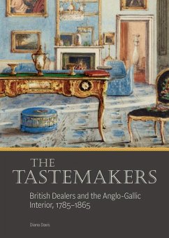 The Tastemakers - British Dealers and the Anglo-Gallic Interior, 1785-1865 - Davis, Diana