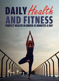 Cover Daily Health and Fitness: Perfect Health in Under 45 Minutes a Day (Survival Fitness, #2) (eBook, ePUB)