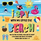 I Spy With My Little Eye - Beach   Can You Find the Bikini, Towel and Ice Cream?   A Fun Search and Find at the Seaside Summer Game for Kids 2-4! (I Spy Books for Kids 2-4, #6) (eBook, ePUB)