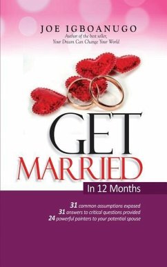 Get Married In 12 Months: Marriage consultant, Secret to a Peaceful and Successful Marriage - Igboanugo, Joe