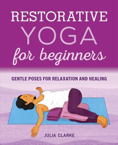 Restorative Yoga for Beginners - Clarke, Julia