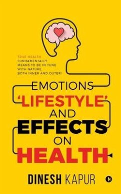 Emotions 'Lifestyle' and Effects on Health: True Health Fundamentally Means to Be in Tune with Nature, Both Inner and Outer! - Dinesh Kapur