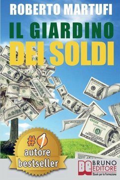 Il Giardino Dei Soldi: Il Metodo Semplice Per Gestire Il Tuo Denaro In Modo Efficace e Senza Rischi. - Martufi, Roberto