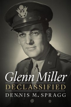 Glenn Miller Declassified - Spragg, Dennis M