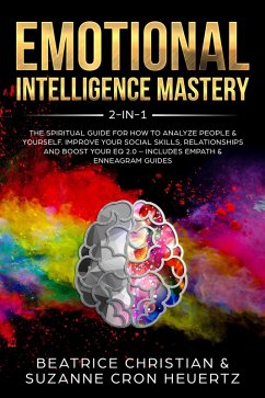 Emotional Intelligence Mastery 2-in-1: The Spiritual Guide for how to analyze people & yourself. Improve your social skills, relationships and boost your EQ 2.0 - Includes Empath & Enneagram Guides (eBook, ePUB) - Christian, Beatrice