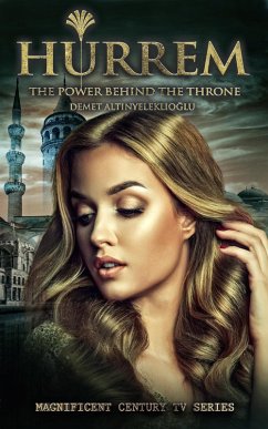 Hurrem; The Power Behind the Throne (eBook, ePUB) - Altinyeleklioglu, Demet