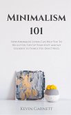 Minimalism 101: How Minimalist Living Can Help You To Declutter, Tidy Up Your Stuff and Say Goodbye to Things You Don't Need. (eBook, ePUB)