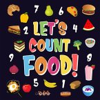 Let's Count Food!   Can You Find & Count all the Bananas, Carrots and Pizzas   Fun Eating Counting Book for Children, 2-4 Year Olds   Picture Puzzle Book (Counting Books for Kindergarten, #3) (eBook, ePUB)
