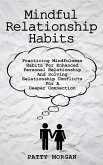 Mindful Relationship Habits: Practicing Mindfulness Habits for Enhanced Personal Relationships and Solving Relationship Conflicts for a Deeper Connection (eBook, ePUB)