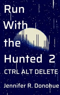 Run With the Hunted 2: Ctrl Alt Delete (eBook, ePUB) - Donohue, Jennifer R.