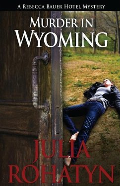 Murder in Wyoming: A Rebecca Bauer Hotel Mystery - Rohatyn, Julia