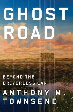 Ghost Road: Beyond the Driverless Car - Townsend, Anthony M.