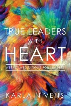 True Leaders with Heart: Weekly Meditations for Leaders - Nivens, Karla