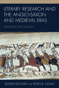 Literary Research and the Anglo-Saxon and Medieval Eras - Booher, Dustin; Gunn, Kevin B.