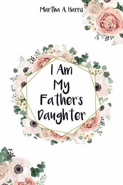 I Am My Father's Daughter - Harris, Martha A.