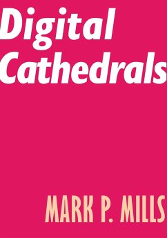 Digital Cathedrals - Mills, Mark P.