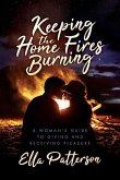 Keeping the Home Fires Burning: A Woman's Guide to Giving and Receiving Pleasure