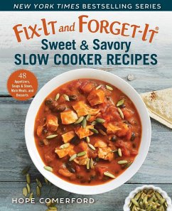 Fix-It and Forget-It Sweet & Savory Slow Cooker Recipes: 48 Appetizers, Soups & Stews, Main Meals, and Desserts - Comerford, Hope