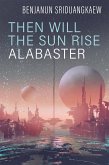 Then Will the Sun Shine Alabaster (eBook, ePUB)