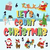 Let's Count Christmas!   Can You Find & Count Santa, Rudolph the Red-Nosed Reindeer and the Snowman?   Fun Winter Xmas Counting Book for Children, 2-4 Year Olds   Picture Puzzle Book (Counting Books for Kindergarten, #2) (eBook, ePUB)