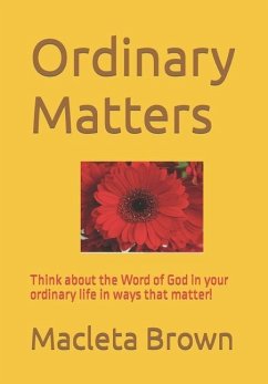 Ordinary Matters: Think about the Word of God in your ordinary life in ways that matter! - Brown, Macleta