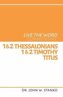 Live the Word Commentary: 1 & 2 Thessalonians, 1 & 2 Timothy, & Titus - Stanko, John W.