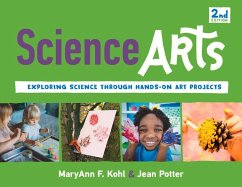 Science Arts: Exploring Science Through Hands-On Art Projects Volume 8 - Kohl, Maryann F.; Potter, Jean; Dery, K. Whelan